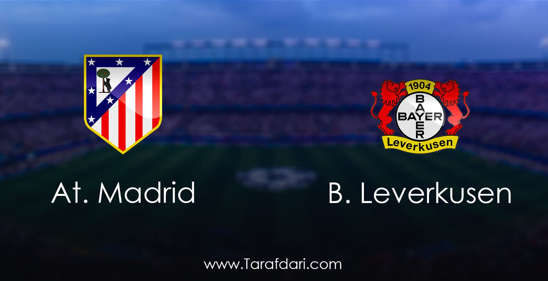 Atletico Madrid vs Bayer Leverkusen-یک هشتم نهایی- لیگ قهرمانان اروپا