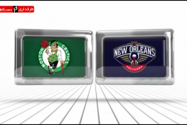 ویدیو؛بسکتبال NBA- نیو اورلینز پلیکانز 98 - 104 بوستون سلتیکس